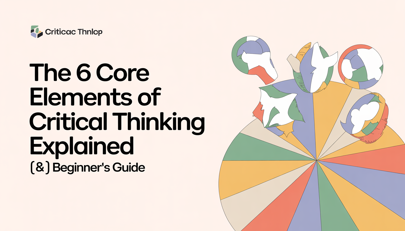 The 6 Core Critical Thinking Skills Explained: Facione's 1990 Framework